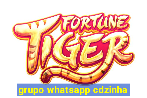 grupo whatsapp cdzinha
